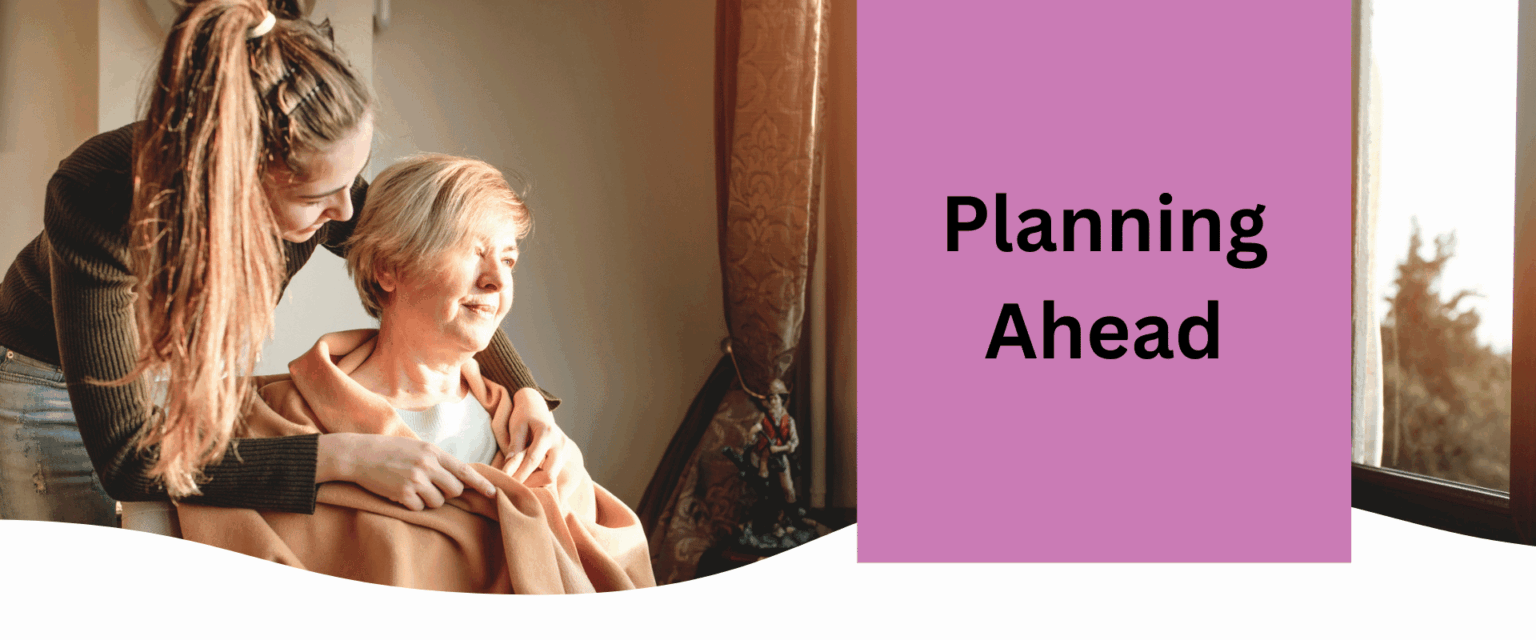 A girl with her grandmother who is in a wheelchair. The banner says "Planning Ahead"